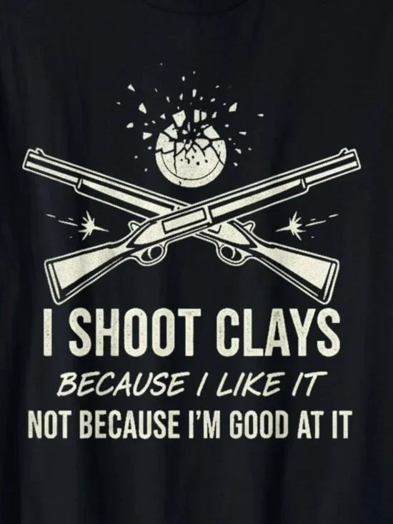 Shoot Clays Because I Like It Funny Skeet Trap Lover T-Shirt 249 - Picture 2 of 4